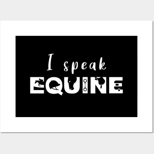 I Speak Equine (White) Posters and Art